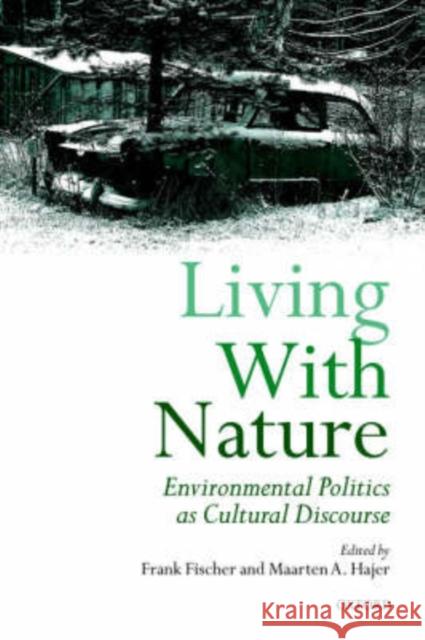 Living with Nature: Environmental Politics as Cultural Discourse Fischer, Frank 9780198295099