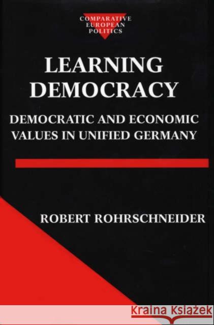 Learning Democracy: Democratic and Economic Values in Unified Germany Rohrschneider, Robert 9780198295174 Oxford University Press