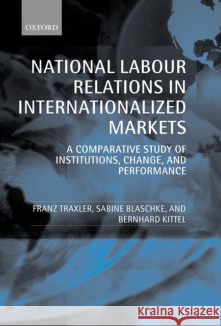 National Labour Relations in Internationalized Markets: A Comparative Study of Institutions, Change, and Performance Traxler, Franz 9780198295549 Oxford University Press