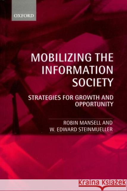 Mobilizing the Information Society: Strategies for Growth and Opportunity Mansell, Robin 9780198295570 OXFORD UNIVERSITY PRESS
