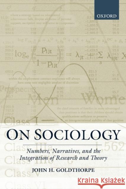 On Sociology: Numbers, Narratives, and the Integration of Research and Theory Goldthorpe, John H. 9780198295723 Oxford University Press