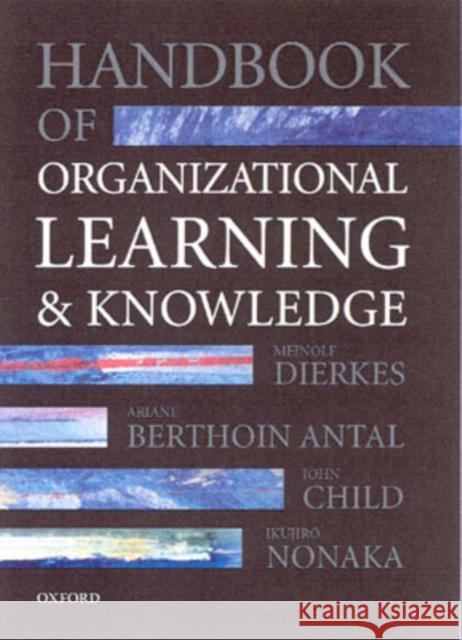 Handbook of Organizational Learning and Knowledge Ariane Berthoin Antal John Child Meinolf Dierkes 9780198295822 