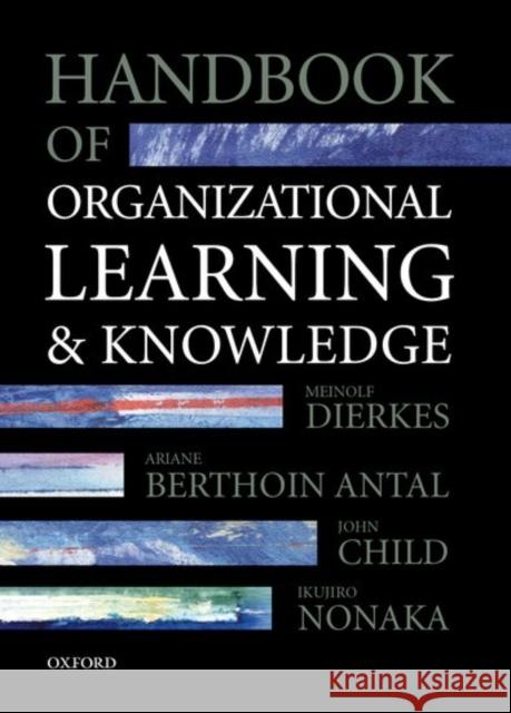 Handbook of Organizational Learning and Knowledge Ariane Berthoin Antal Meinolf Dierkes Berthoin Antal 9780198295839 Oxford University Press, USA