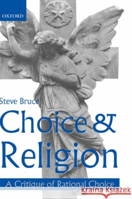 Choice and Religion: A Critique of Rational Choice Theory Bruce, Steve 9780198295846