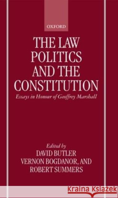 The Law, Politics, and the Constitution: Essays in Honor of Geoffrey Marshall Butler, David 9780198295853 Oxford University Press