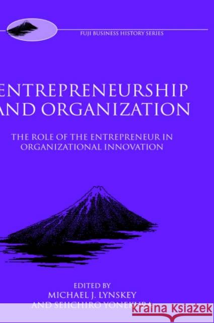 Entrepreneurship and Organization: The Role of the Entrepreneur in Organizational Innovation Lynskey, Michael J. 9780198295976 Oxford University Press