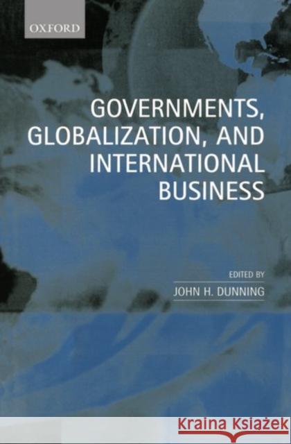 Governments, Globalization, and International Business John H. Dunning 9780198296058 Oxford University Press