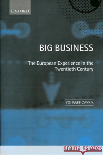 Big Business 'The European Experience in the Twentieth Century ' Cassis, Youssef 9780198296065 Oxford University Press