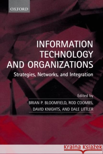 Information Technology and Organizations: Strategies, Networks, and Integration Bloomfield, Brian P. 9780198296119 Oxford University Press