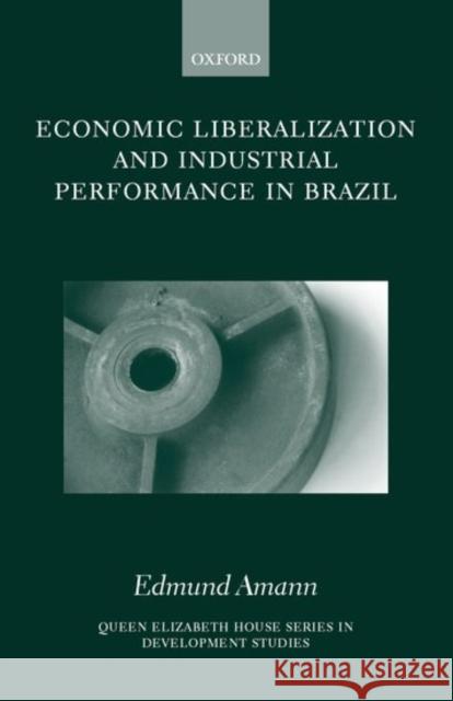 Economic Liberalization and Industrial Performance in Brazil Edmund Amann 9780198296126 