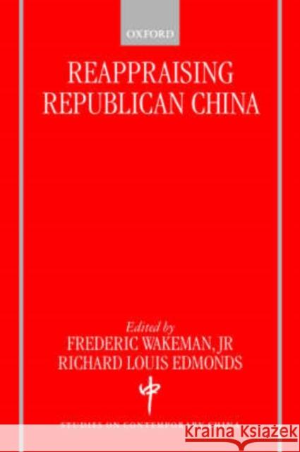 Reappraising Republican China Frederic E., Jr. Wakeman Richard L. Edmonds 9780198296171 Oxford University Press