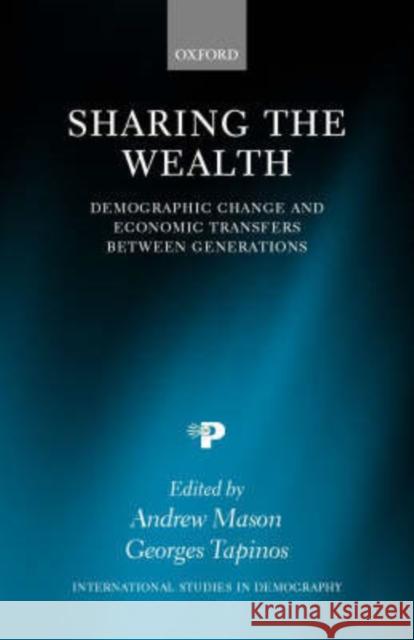Sharing the Wealth: Demographic Change and Economic Transfers Between Generations Mason, Andrew 9780198296201
