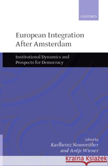 European Integration After Amsterdam: Institutional Dynamics and Prospects for Democracy Neunreither, Karlheinz 9780198296409 Oxford University Press, USA