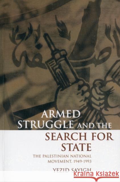 Armed Struggle and the Search for State: The Palestinian National Movement, 1949-1993 Sayigh, Yezid 9780198296430 
