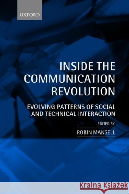 Inside the Communication Revolution: Evolving Patterns of Social and Technical Interaction Mansell, Robin 9780198296560