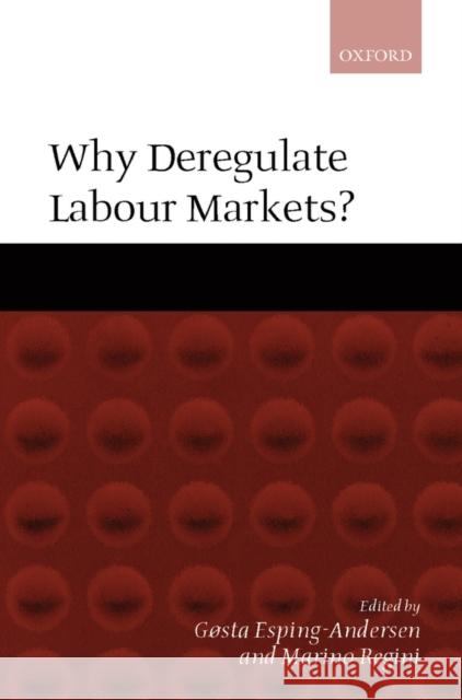 Why Deregulate Labour Markets? Gosta Esping-Andersen 9780198296812