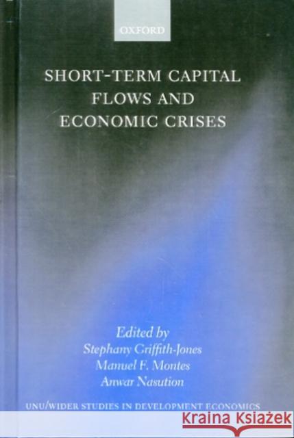 Short-Term Capital Flows and Economic Crises Stephany Griffith-Jones Manuel F. Montes Anwar Nasution 9780198296867 Oxford University Press