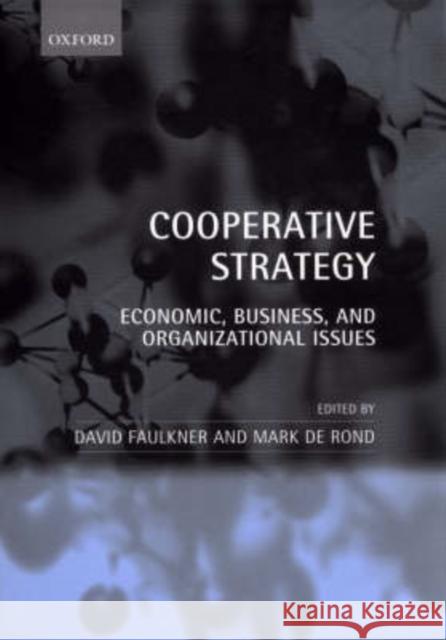 Cooperative Strategy: Economic, Business, and Organizational Issues Faulkner, David 9780198296898 Oxford University Press, USA