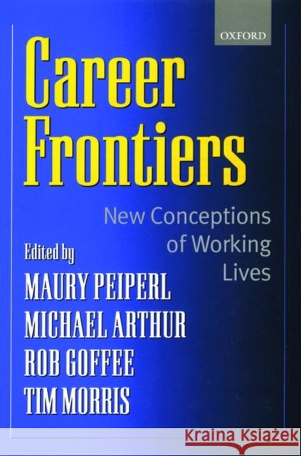 Career Frontiers: New Conceptions of Working Lives Peiperl, Maury A. 9780198296911 Oxford University Press, USA