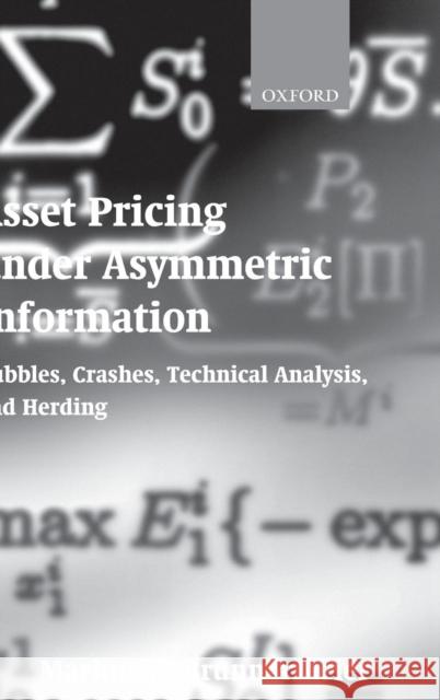 Asset Pricing Under Asymmetric Information: Bubbles, Crashes, Technical Analysis, and Herding Brunnermeier, Markus K. 9780198296980 Oxford University Press