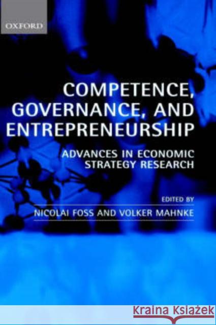Competence, Governance, and Entrepreneurship: Advances in Economic Strategy Research Foss, Nicolai 9780198297178 Oxford University Press