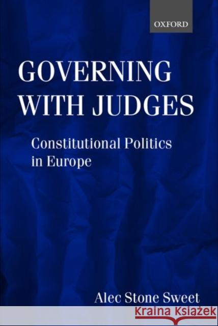 Governing with Judges: Constitutional Politics in Europe Stone-Sweet, Alec 9780198297307