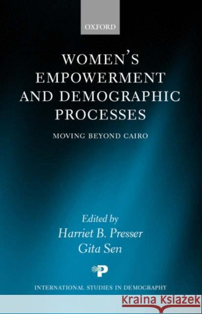 Women's Empowerment and Demographic Processes ' Moving Beyond Cairo ' Presser, Harriet B. 9780198297314 Oxford University Press