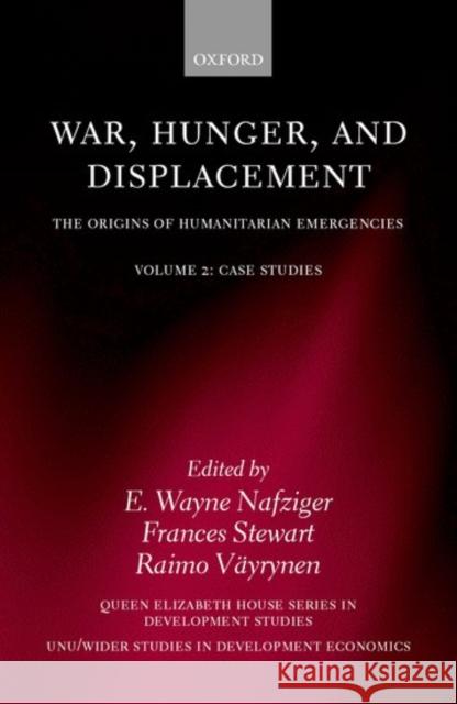 War, Hunger, and Displacement: The Origins of Humanitarian Emergencies Volume 2: Case Studies Nafziger, E. Wayne 9780198297406