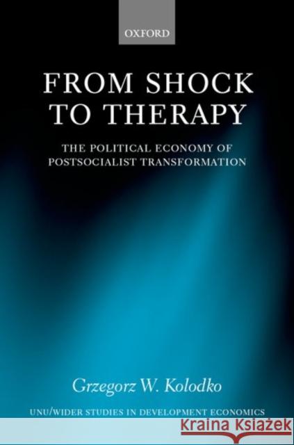 From Shock to Therapy : The Political Economy of Postsocialist Transformation Grzegorz W. Koodko Kolodko                                  Grzegorz W. Kolodko 9780198297437 