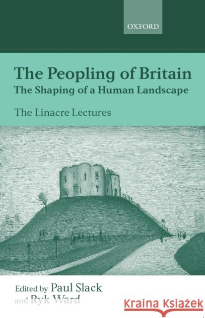 The Peopling of Britain: The Shaping of a Human Landscape Slack, Paul 9780198297598 OXFORD UNIVERSITY PRESS