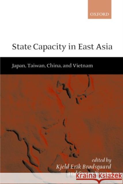 State Capacity in East Asia: China, Taiwan, Vietnam, and Japan Brødsgaard, Kjeld Erik 9780198297635 Oxford University Press