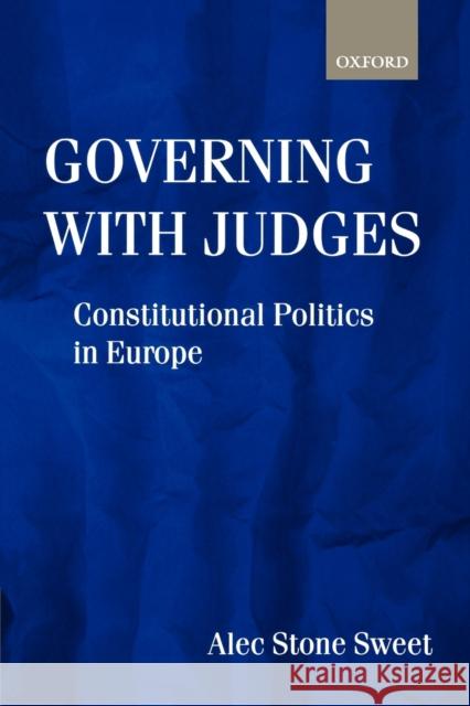 Governing with Judges: Constitutional Politics in Europe Stone-Sweet, Alec 9780198297710