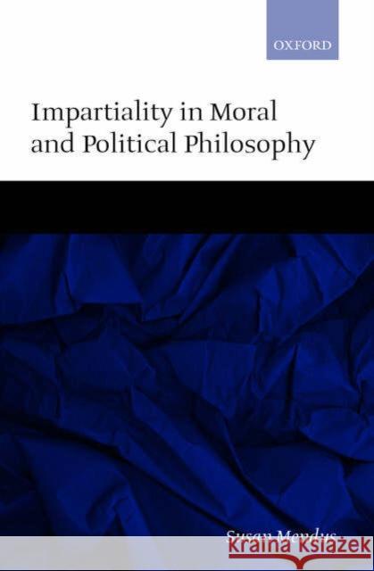 Impartiality in Moral and Political Philosophy Susan Mendus 9780198297819 Oxford University Press, USA