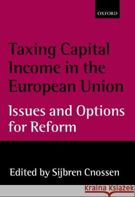 Taxing Capital Income in the European Union: Issues and Options for Reform Cnossen, Sijbren 9780198297833 Oxford University Press