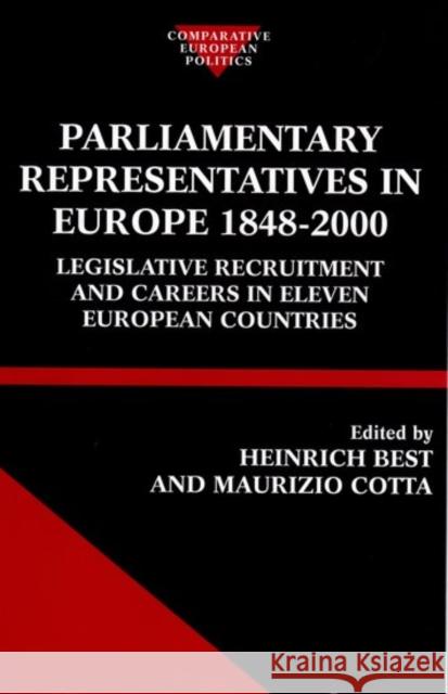 Parliamentary Representatives in Europe 1848-2000: Legislative Recruitment and Careers in Eleven European Countries Best, Heinrich 9780198297932 Oxford University Press, USA