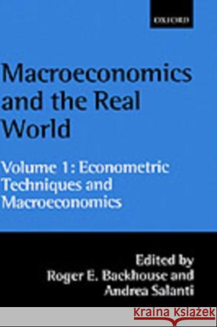 Macroeconomics and the Real World: Volume 1: Econometric Techniques and Macroeconomics Roger Backhouse Andrea Salanti 9780198297956