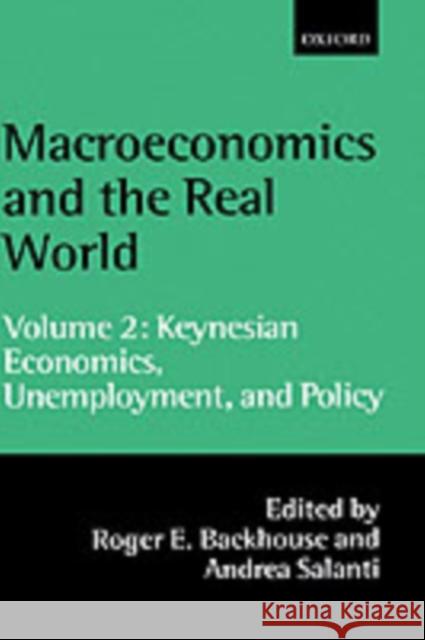 Macroeconomics and the Real World: Volume 2: Keynesian Economics, Unemployment, and Policy Roger Backhouse Andrea Salanti 9780198297963 Oxford University Press