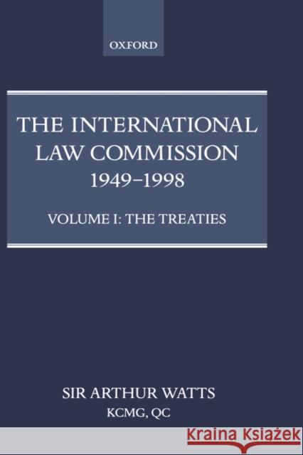 The International Law Commission 1949-1998: Volume One: The Treaties Arthur Watts 9780198298038 Oxford University Press, USA