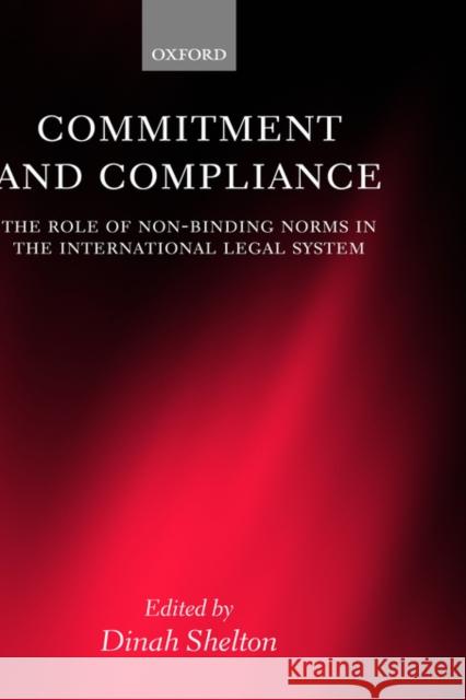 Commitment and Compliance: The Role of Non-Binding Norms in the International Legal System Shelton, Dinah 9780198298083