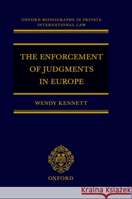 The Enforcement of Judgments in Europe Wendy Kennett W. A. Kennett 9780198298199