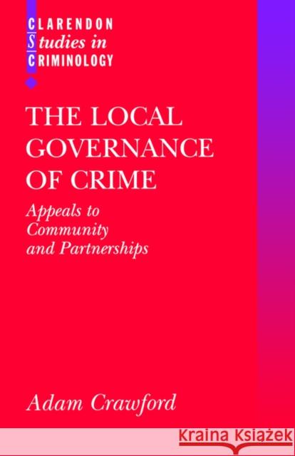 The Local Governance of Crime: Appeals to Community and Partnerships Crawford, Adam 9780198298458