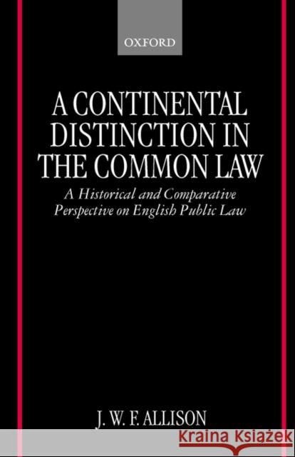 A Continental Distinction in the Common Law ' a Historical and Comparative Perspective on English Public Law ' Allison, John 9780198298656 Oxford University Press