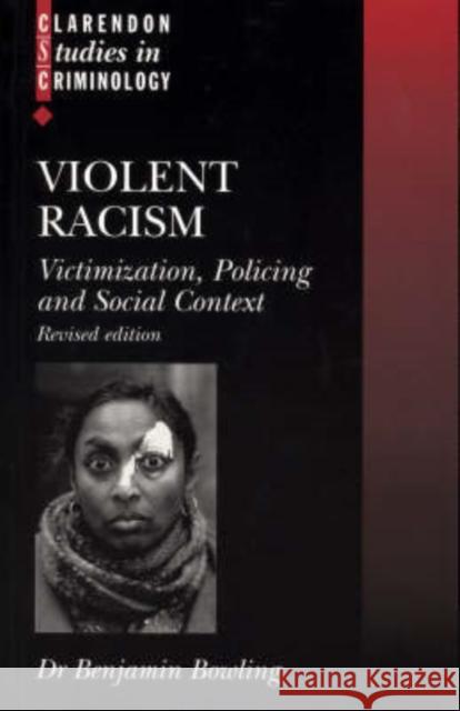 Violent Racism: Victimization, Policing and Social Context Bowling, Benjamin 9780198298786 Oxford University Press