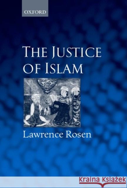 The Justice of Islam Rosen, Lawrence 9780198298854