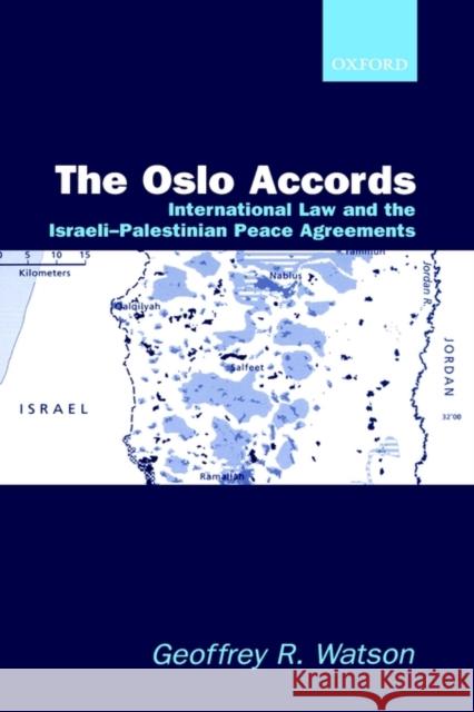 The Oslo Accords: International Law and the Israeli-Palestinian Peace Agreements Watson, Geoffrey R. 9780198298915 Oxford University Press, USA