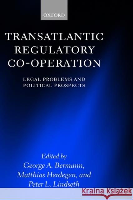 Transatlantic Regulatory Co-Operation: Legal Problems and Political Prospects Bermann, George A. 9780198298922