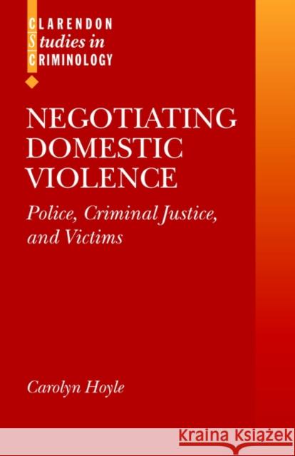 Negotiating Domestic Violence: Police, Criminal Justice and Victims Hoyle, Carolyn 9780198299301 Oxford University Press, USA