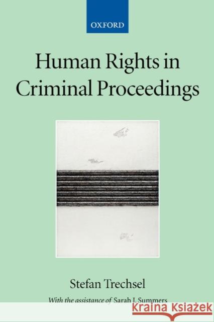 Human Rights in Criminal Proceedings Stefan Trechsel Sarah Summers Sarah J. Summers 9780198299363 Oxford University Press, USA