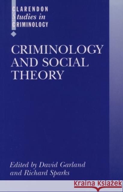 Criminology and Social Theory David Garland Richard Sparks 9780198299424