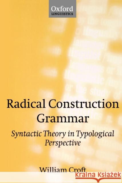 Radical Construction Grammar: Syntactic Theory in Typological Perspective Croft, William 9780198299547